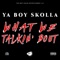 What We Talkin’ Bout - Ya Boy Skolla lyrics