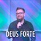 Deus Forte - Ronaldo Bezerra lyrics