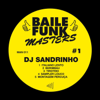 Baile Funk Masters #1 - EP - DJ Sandrinho