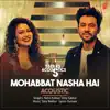 Mohabbat Nasha Hai Acoustic (From "T-Series Acoustics") - Single album lyrics, reviews, download
