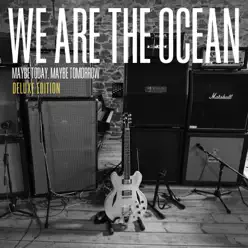 Maybe Today, Maybe Tomorrow - We Are The Ocean