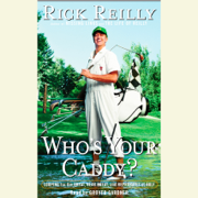 Who's Your Caddy?: Looping For the Great, Near Great and Reprobates of Golf (Unabridged)