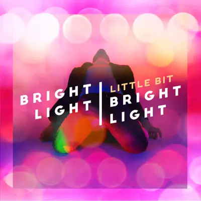 Little Bit - Single - Bright Light Bright Light