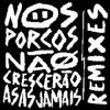 Nos Porcos Não Crescerão Asas Jamais (Remixes) [feat. Jero Bantu] - EP