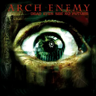 Dead Eyes See No Future - EP - Arch Enemy