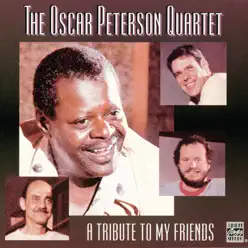 A Tribute to My Friends - Oscar Peterson Quartet A Tribute to My Friends - Oscar Peterson Quartet