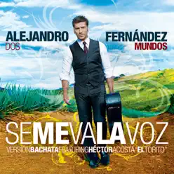 Se Me Va la Voz (Versión Bachata) [feat. Hector Acosta "El Torito"] - Single - Alejandro Fernández