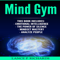 Lance P. Richards - Mind Gym: Emotional Intelligence, The Power of Silence, Mindset Mastery, Analyze People (Unabridged) artwork