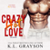 K.L. Grayson - Crazy, Hot Love (Unabridged)