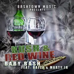Kush N Red Wine (feat. Baeza & Marty JR) - Single - Baby Bash Kush N Red Wine (feat. Baeza & Marty JR) - Single - Baby Bash