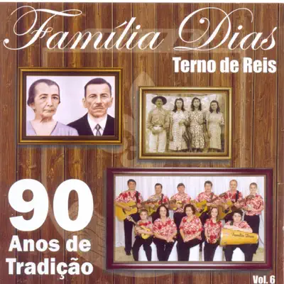 Terno de Reis, Vol. 6 (90 Anos de Tradição) - Família Dias Terno de Reis, Vol. 6 (90 Anos de Tradição) - Família Dias
