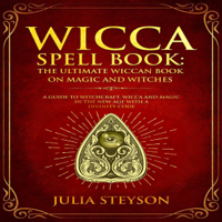 Julia Steyson - Wicca Spell Book: The Ultimate Wiccan Book on Magic and Witches: A Guide to Witchcraft, Wicca and Magic in the New Age with a Divinity Code (New Age and Divination, Book 3) (Unabridged) artwork