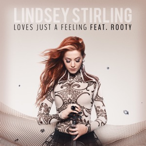 Lindsey Stirling - Love's Just a Feeling (feat. Rooty) - 排舞 音乐