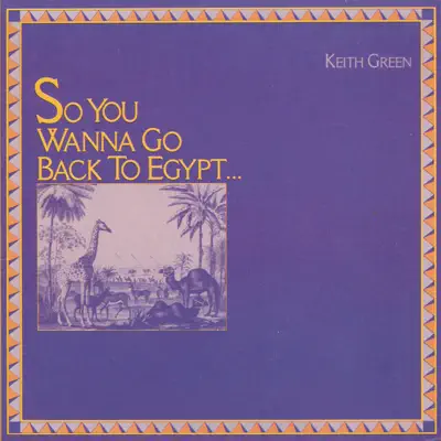 So You Wanna Go Back to Egypt… - Keith Green