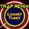 Looney Tunes (Trap Remix) - Trap Remix Guys lyrics