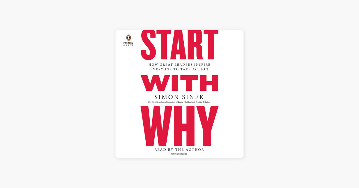 Start with Why: How Great Leaders Inspire Everyone to Take Action (Unabridged) - Simon Sinek Start with Why: How Great Leaders Inspire Everyone to Take Action (Unabridged) - Simon Sinek