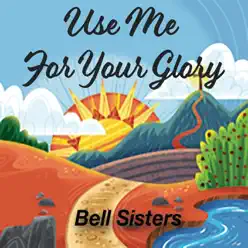 Use Me for Your Glory - Single - Bell Sisters