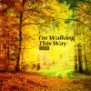 Stream & download I'm Walking This Way - Single