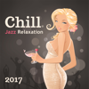 Chill Jazz Relaxation: 2017 Selection, Bossa Lounge, Cocktail Party del Mar, Smooth Beach Party - Cocktail Party Music Collection