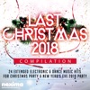 Last Christmas 2018 Compilation: 24 Extended Electronic & Dance Music Hits For Christmas Party & New Year's Eve 2019 Party.
