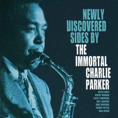 Newly Discovered Sides By the Immortal Charlie Parker (Live) - Charlie Parker