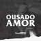 Ousado Amor - fhop music lyrics