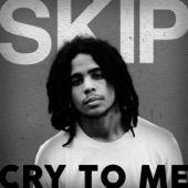 SKIP - Cry To Me