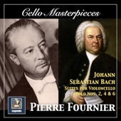 Cello Masterpieces: Pierre Fournier — Johann Sebastian Bach Suites for Cello Nos. 2, 4 & 6 (Remastered 2017) artwork