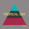 Stream & download Tropical Day - Single