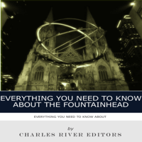 Charles River Editors - Everything You Need to Know About the Fountainhead (Unabridged) artwork