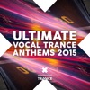 Ultimate Vocal Trance Anthems 2015