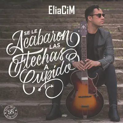 Se Le Acabaron las Flechas a Cupido - Single - Eliacim