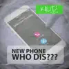 New Phone Who Dis - Single album lyrics, reviews, download