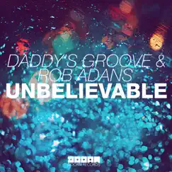 Unbelievable (Club Mix) - Single by Daddy's Groove & Rob Adans album reviews, ratings, credits