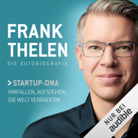 Frank Thelen - Frank Thelen - Die Autobiografie: Startup-DNA. Hinfallen, Aufstehen, die Welt verändern artwork