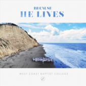 Because He Lives - West Coast Baptist College