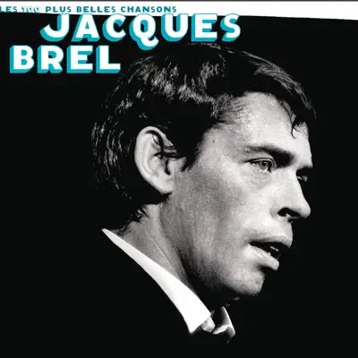 Les 100 plus belles chansons de Jacques Brel - Jacques Brel