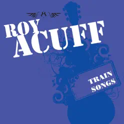 Train Songs - Roy Acuff