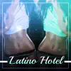 Latino Hotel: Caliente Mix, Sensual Rhythms del Mar, Hot Party Latin Lounge, Latin Guitar, Music for Salsa, Bachata, Merengue album lyrics, reviews, download