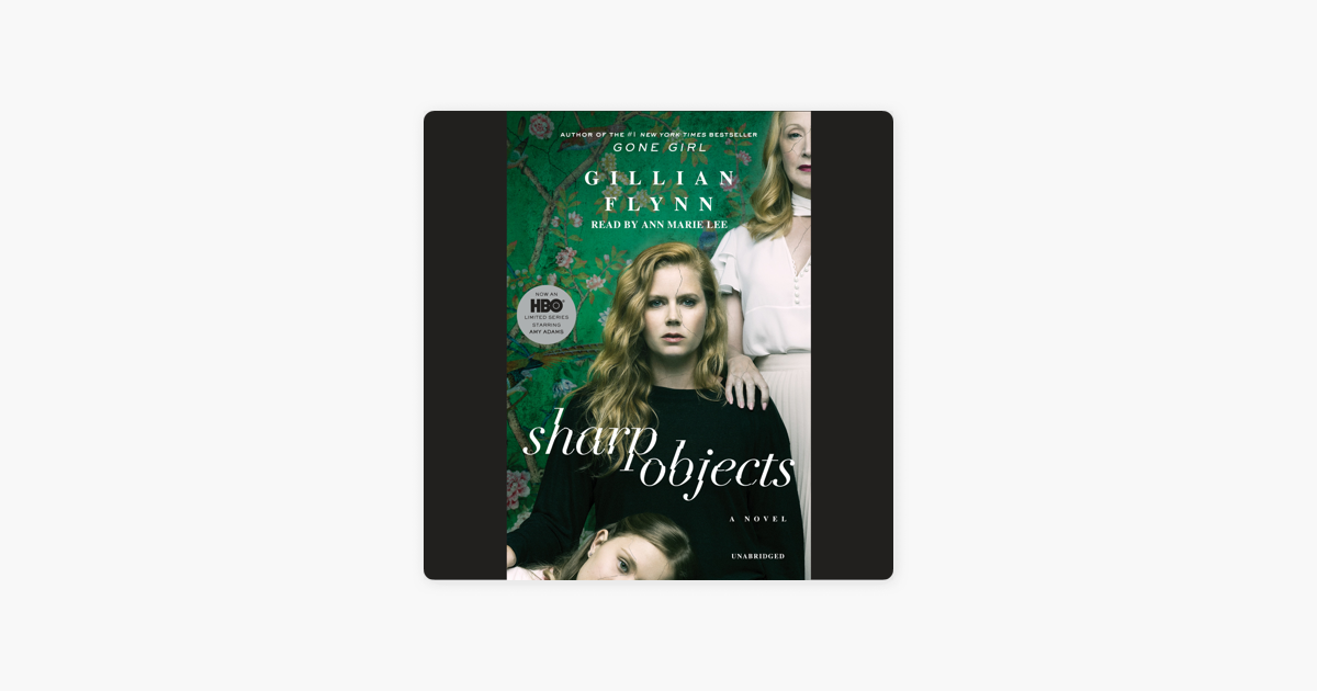 Sharp Objects: A Novel (Unabridged) - Gillian Flynn Sharp Objects: A Novel (Unabridged) - Gillian Flynn