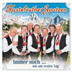 Immer noch...wie am ersten Tag - Kastelruther Spatzen Immer noch...wie am ersten Tag - Kastelruther Spatzen