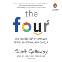 Scott Galloway - The Four: The Hidden DNA of Amazon, Apple, Facebook, and Google (Unabridged) artwork
