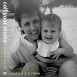 songs like Call Your Mama (feat. Little Big Town)