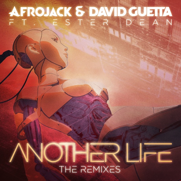Another Life (feat. Ester Dean) [The Remixes] - EP - Afrojack & David Guetta