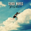 Circa Waves - Good for Me