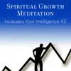 Spiritual Growth Meditation: Increases Your Intelligence HZ - Improve Focus, Concentration, Brain Stimulation for Study & Memory album lyrics, reviews, download