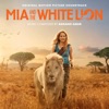 Mia and the White Lion (Original Motion Picture Soundtrack), 2018