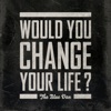Would You Change Your Life? - Single, 2012