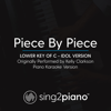 Piece by Piece: Lower Key of C (Originally Performed by Kelly Clarkson)[Idol Version] [Piano Karaoke Version] - Sing2Piano