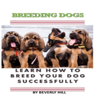 Beverly Hill - Breeding Dogs: Learn How to Breed Your Dog Successfully (Unabridged) artwork